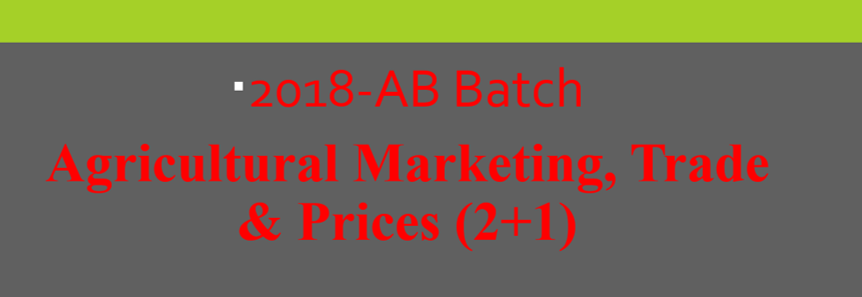 Agricultural Marketing, Trade & Prices (2+1)-2018 AB BATCH