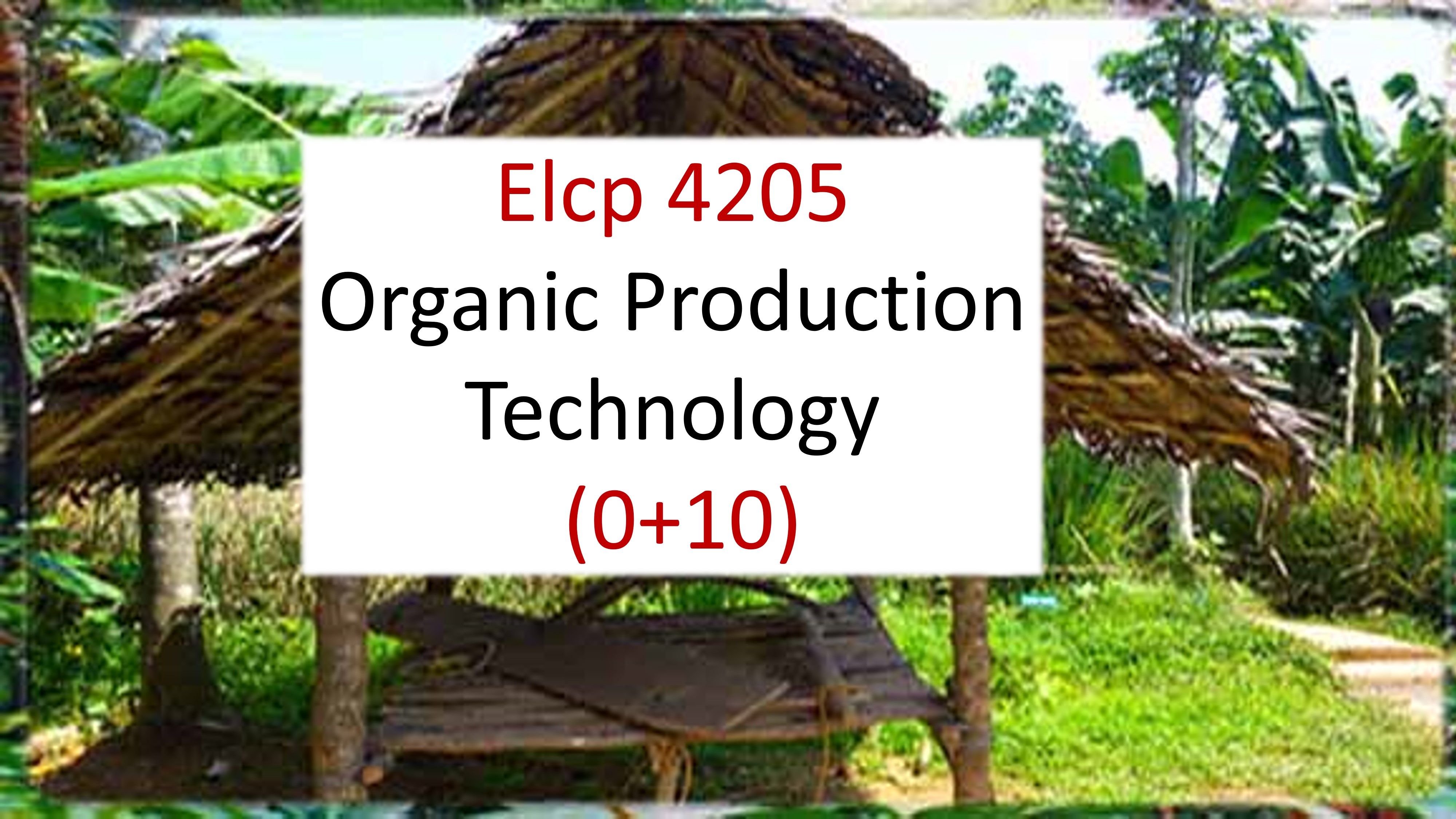 Elcp 4205 Organic production Technology (0+10), Semester 8/ 2016 UG